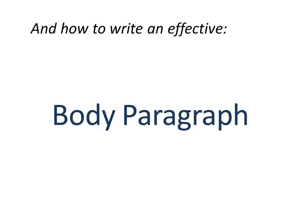 And how to write an effective: Body Paragraph
