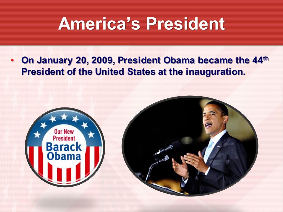 On January 20, 2009, President Obama became the 44 th President of the United States at the inauguration.On January 20, 2009, President Obama became the 44 th President of the United States at the inauguration.