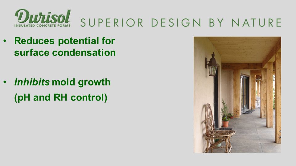Reduces potential for surface condensation Inhibits mold growth (pH and RH control)