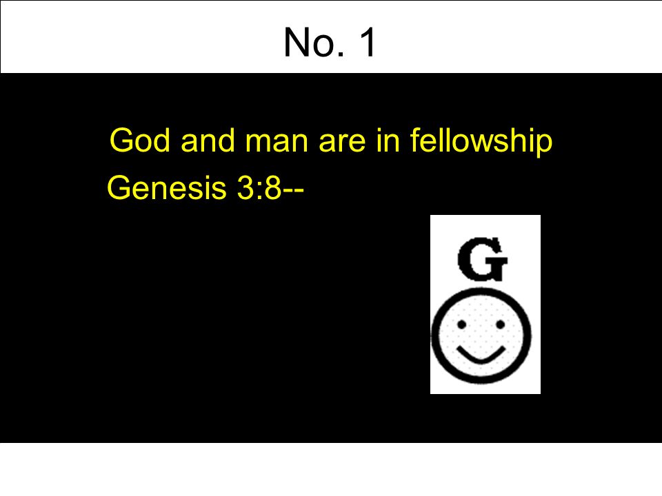 No. 1 God and man are in fellowship Genesis 3:8--