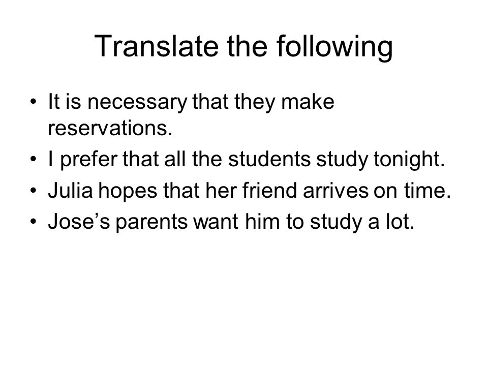 Translate the following It is necessary that they make reservations.