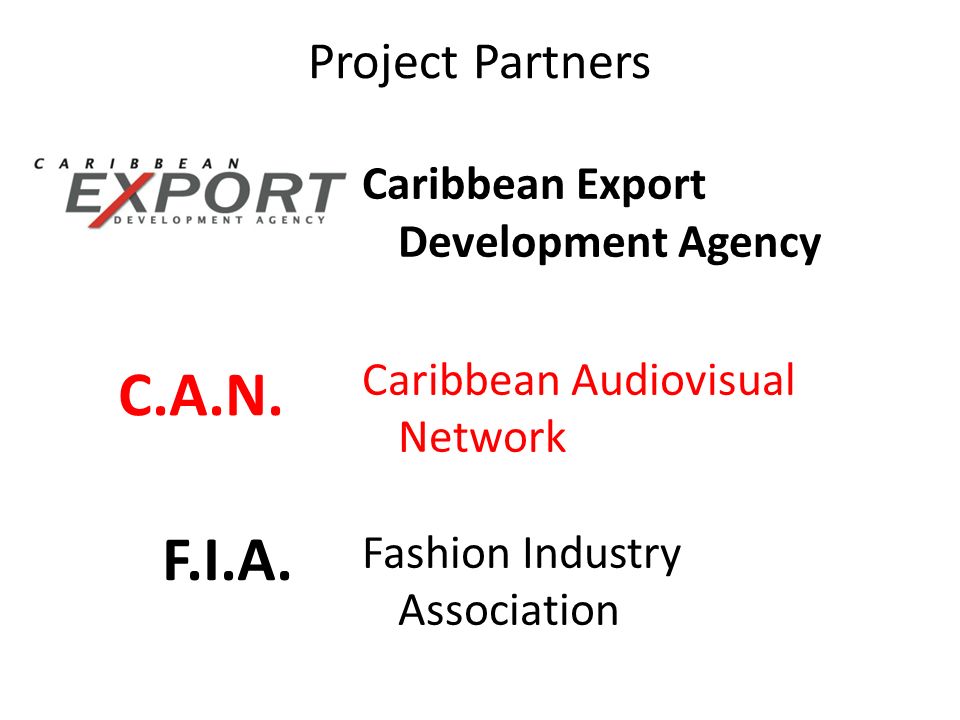 Project Partners Caribbean Export Development Agency Caribbean Audiovisual Network Fashion Industry Association C.A.N.