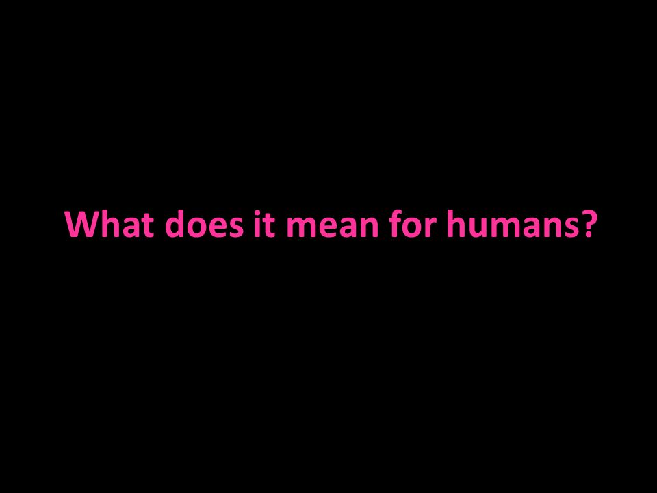 What does it mean for humans