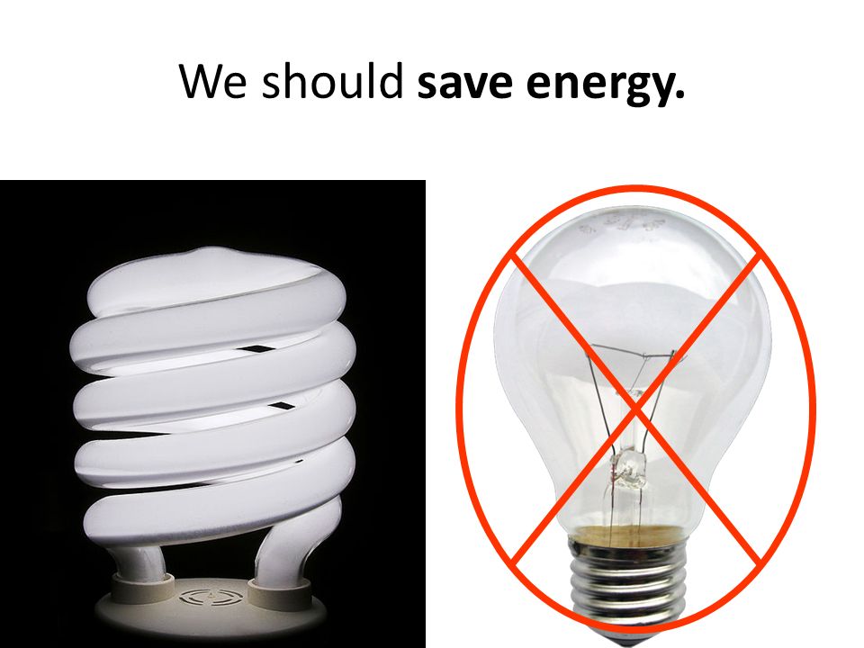 We should save energy.
