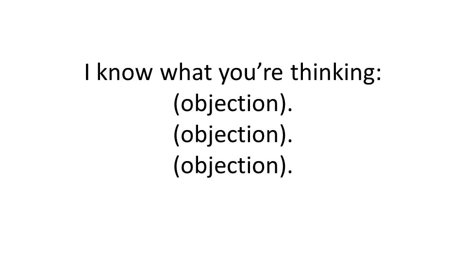 I know what youre thinking: (objection).