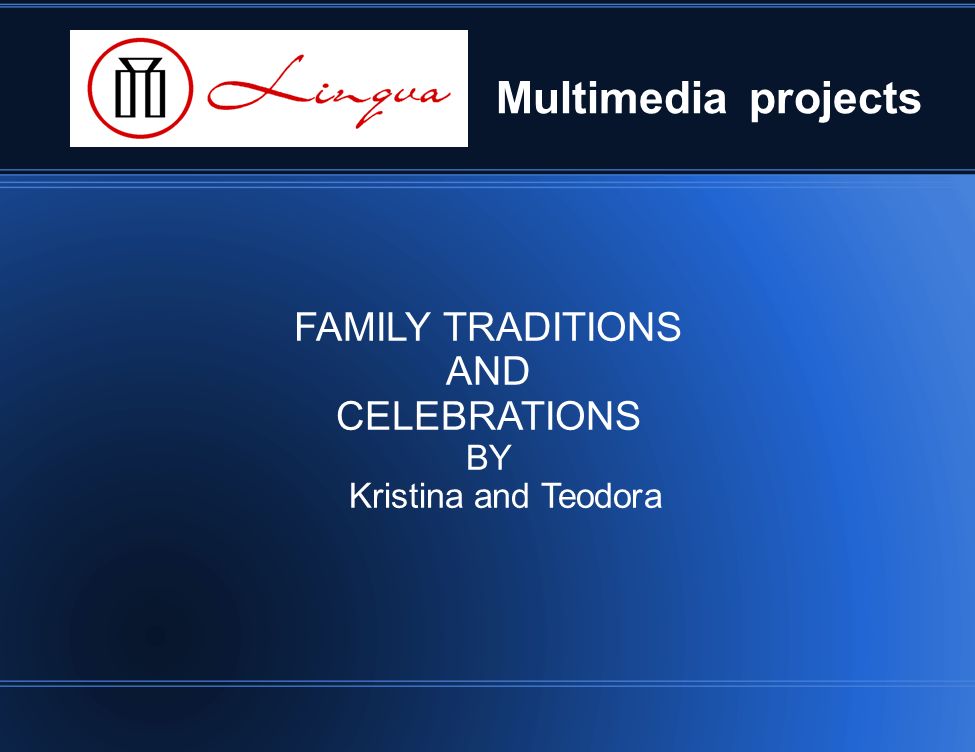 Multimedia projects FAMILY TRADITIONS AND CELEBRATIONS BY Kristina and Teodora