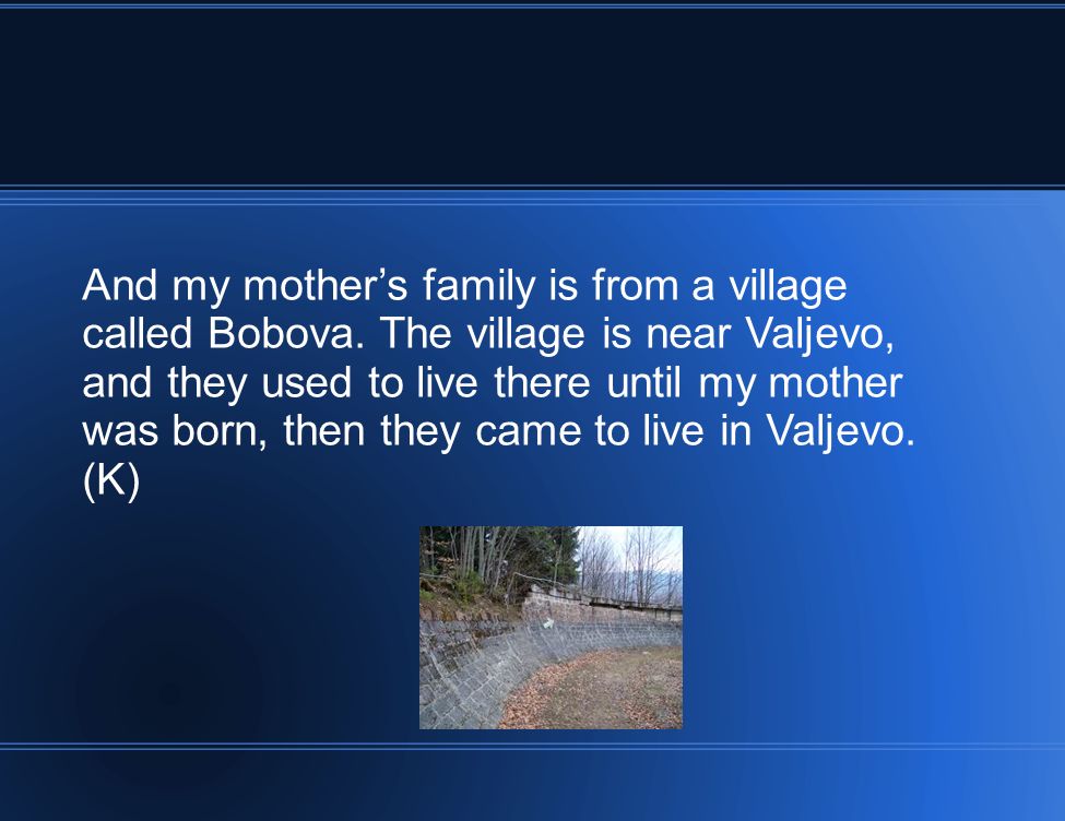 And my mothers family is from a village called Bobova.