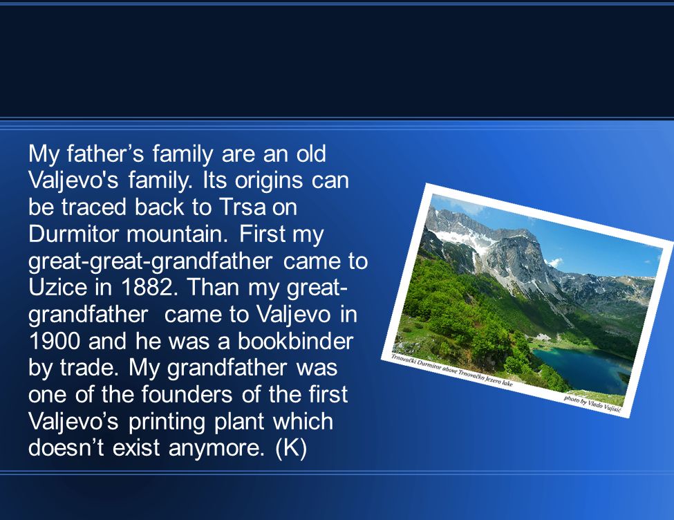 My fathers family are an old Valjevo s family.