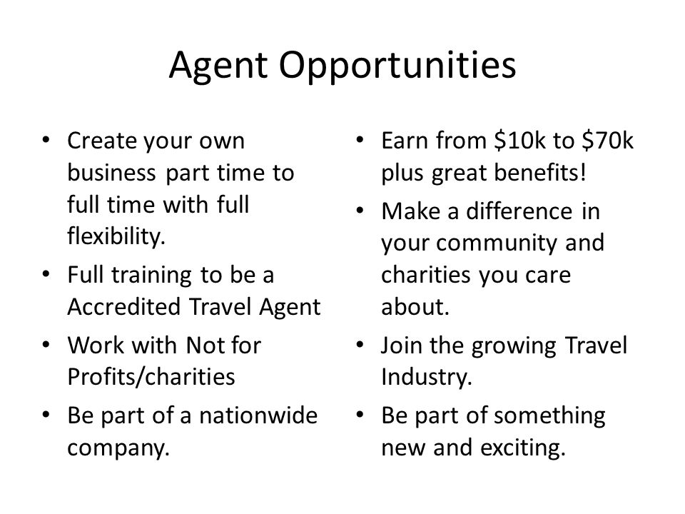 Agent Opportunities Create your own business part time to full time with full flexibility.