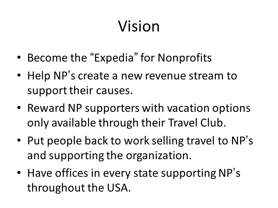 Vision Become the Expedia for Nonprofits Help NPs create a new revenue stream to support their causes.