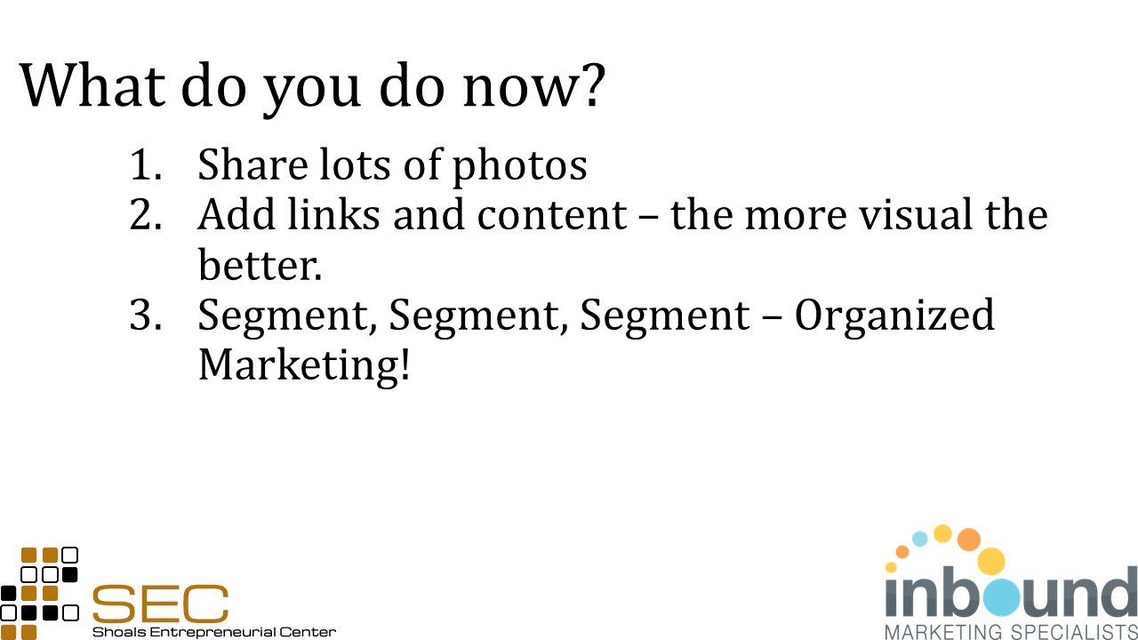 What do you do now. 1.Share lots of photos 2.Add links and content – the more visual the better.