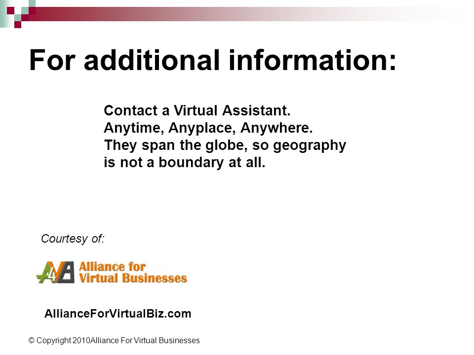 © Copyright 2010Alliance For Virtual Businesses For additional information: AllianceForVirtualBiz.com Contact a Virtual Assistant.