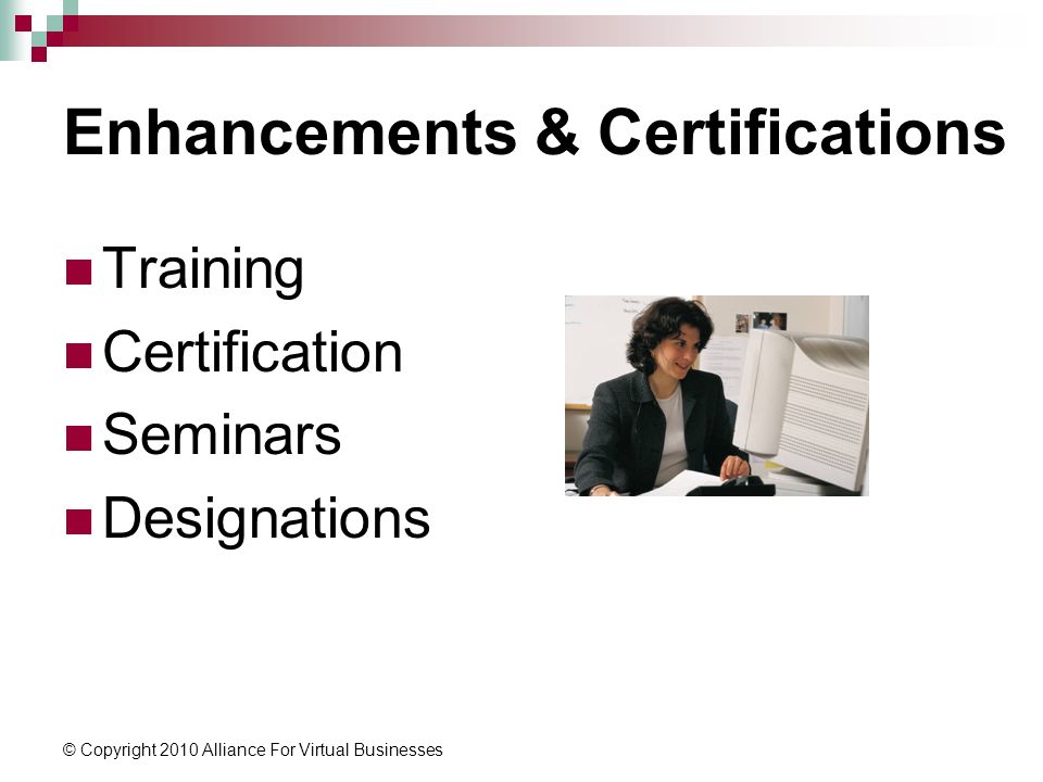 © Copyright 2010 Alliance For Virtual Businesses Enhancements & Certifications Training Certification Seminars Designations