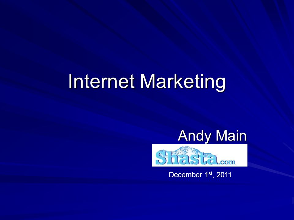 Internet Marketing Andy Main December 1 st, 2011