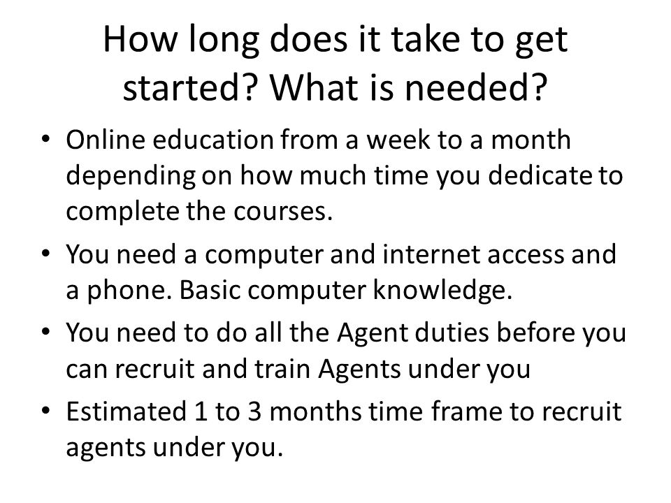 How long does it take to get started. What is needed.