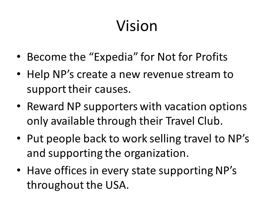 Vision Become the Expedia for Not for Profits Help NPs create a new revenue stream to support their causes.