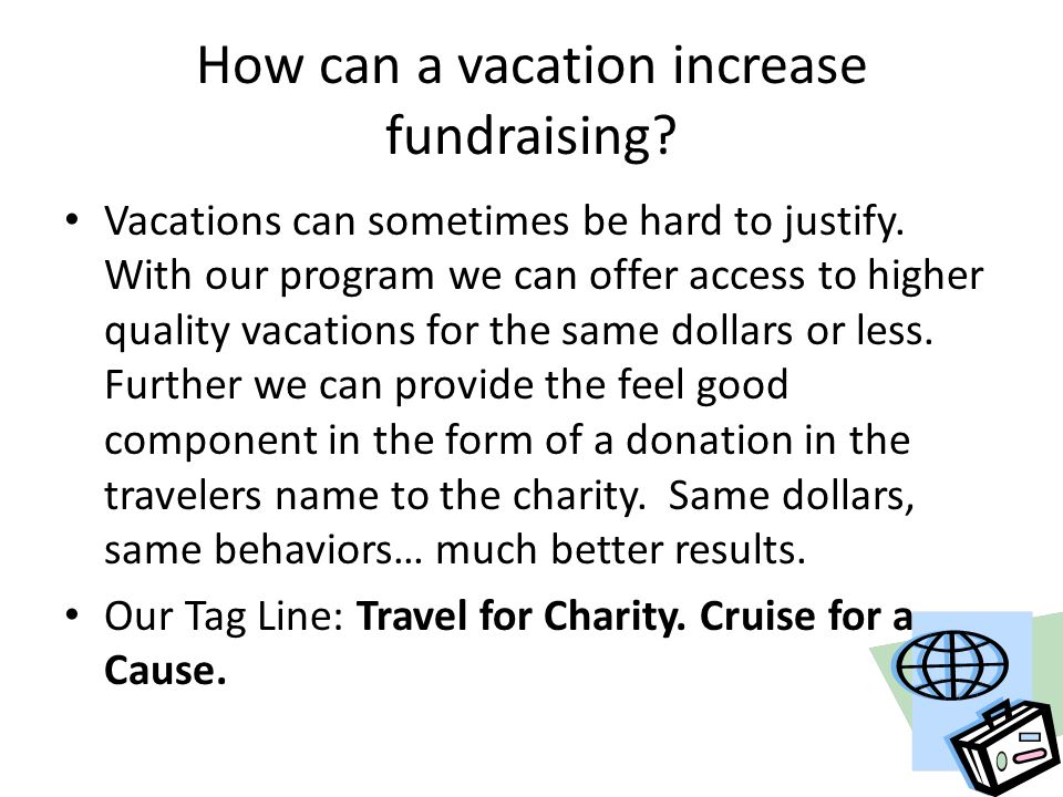 How can a vacation increase fundraising. Vacations can sometimes be hard to justify.