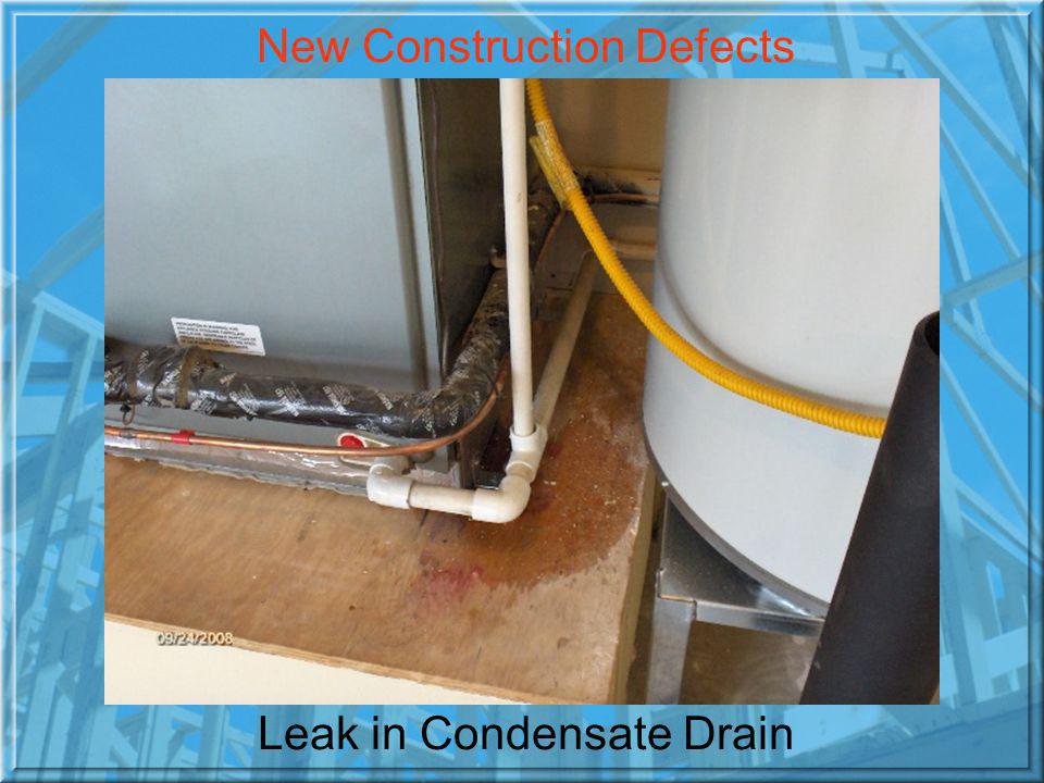 Leak in Condensate Drain New Construction Defects