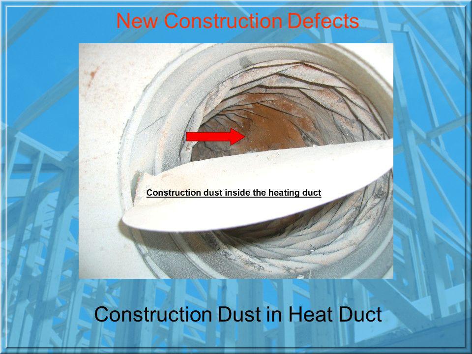 New Construction Defects Construction Dust in Heat Duct