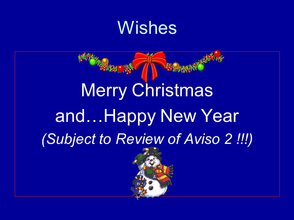 Wishes Merry Christmas and…Happy New Year (Subject to Review of Aviso 2 !!!)