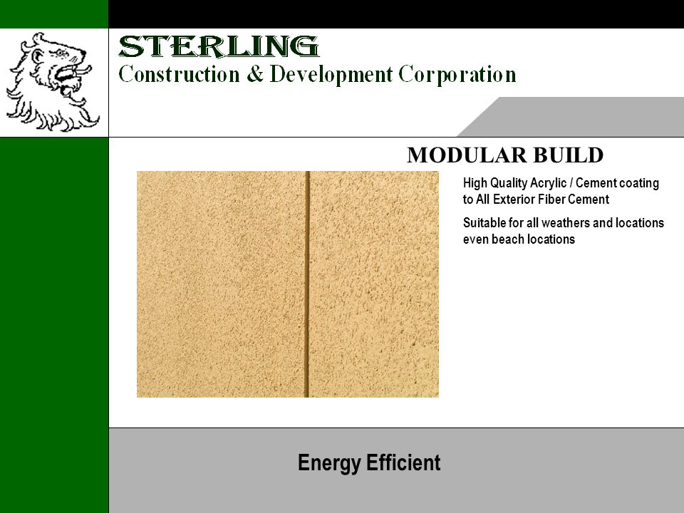 MODULAR BUILD High Quality Acrylic / Cement coating to All Exterior Fiber Cement Suitable for all weathers and locations even beach locations Energy Efficient