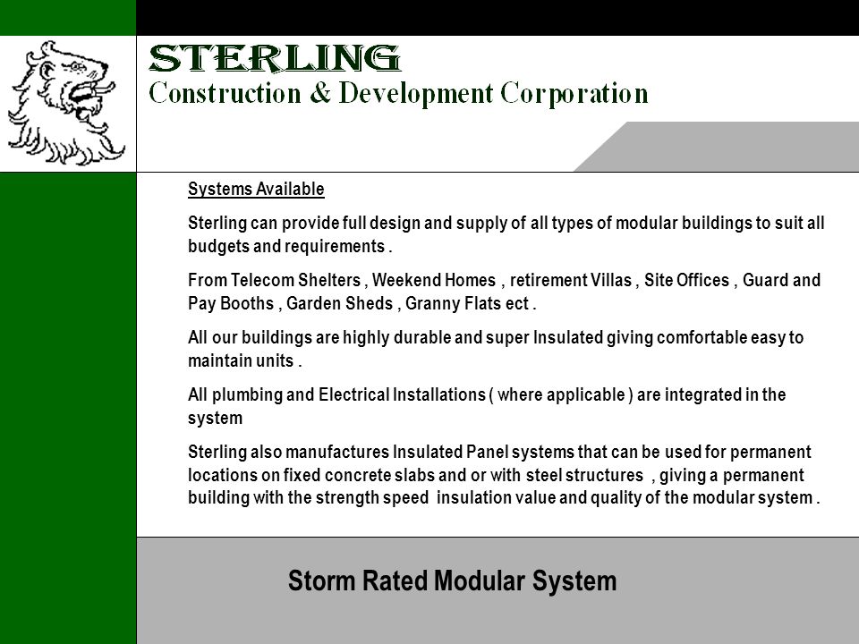 Systems Available Sterling can provide full design and supply of all types of modular buildings to suit all budgets and requirements.