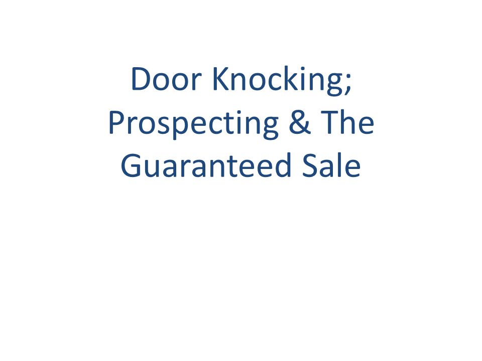 Door Knocking; Prospecting & The Guaranteed Sale