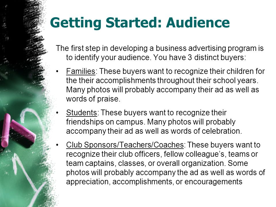 Getting Started: Audience The first step in developing a business advertising program is to identify your audience.