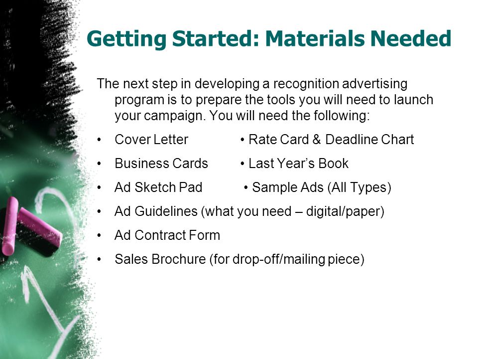 Getting Started: Materials Needed The next step in developing a recognition advertising program is to prepare the tools you will need to launch your campaign.