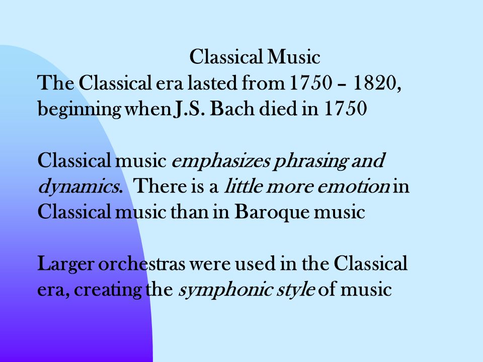 Classical Music The Classical era lasted from 1750 – 1820, beginning when J.S.