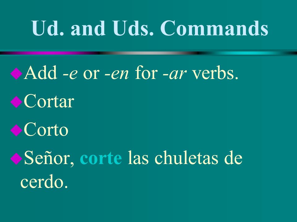 Ud. and Uds. Commands u To give an affirmative or negative command in the Ud.