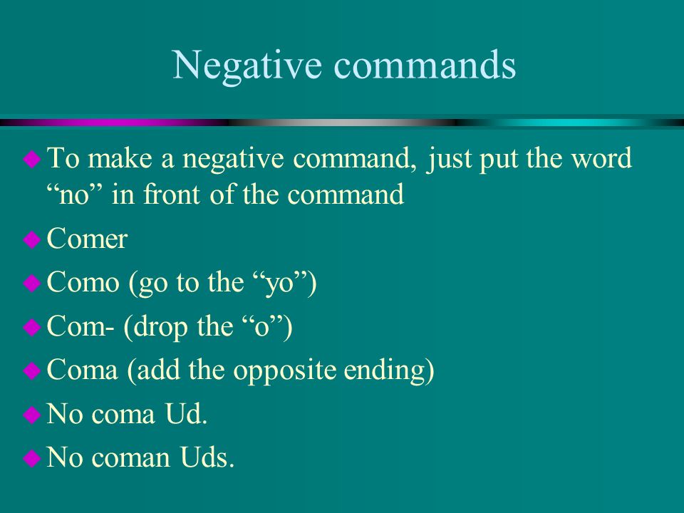 Ud. and Uds. Commands u Add -a or -an for -er and -ir verbs.