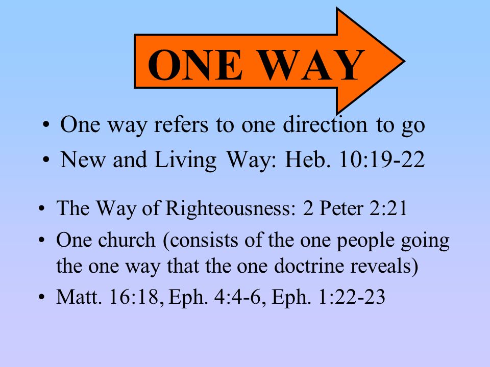 ONE WAY One way refers to one direction to go New and Living Way: Heb.
