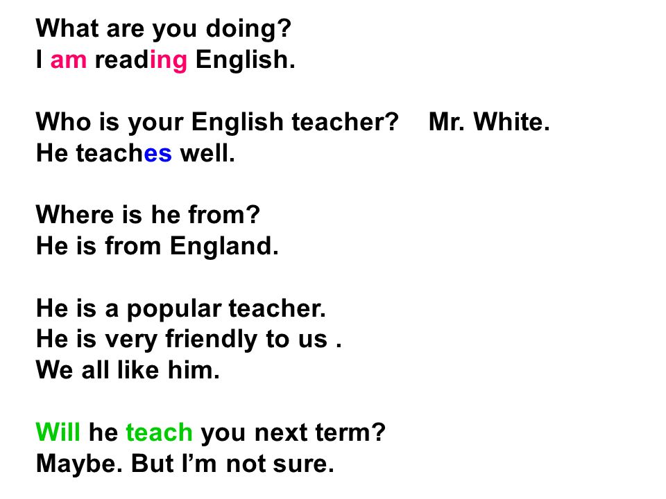 What are you doing. I am reading English. Who is your English teacher.