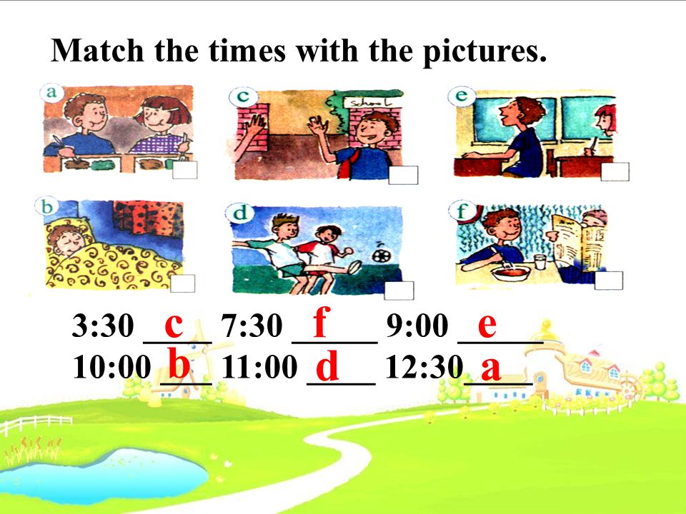 Match the times with the pictures.