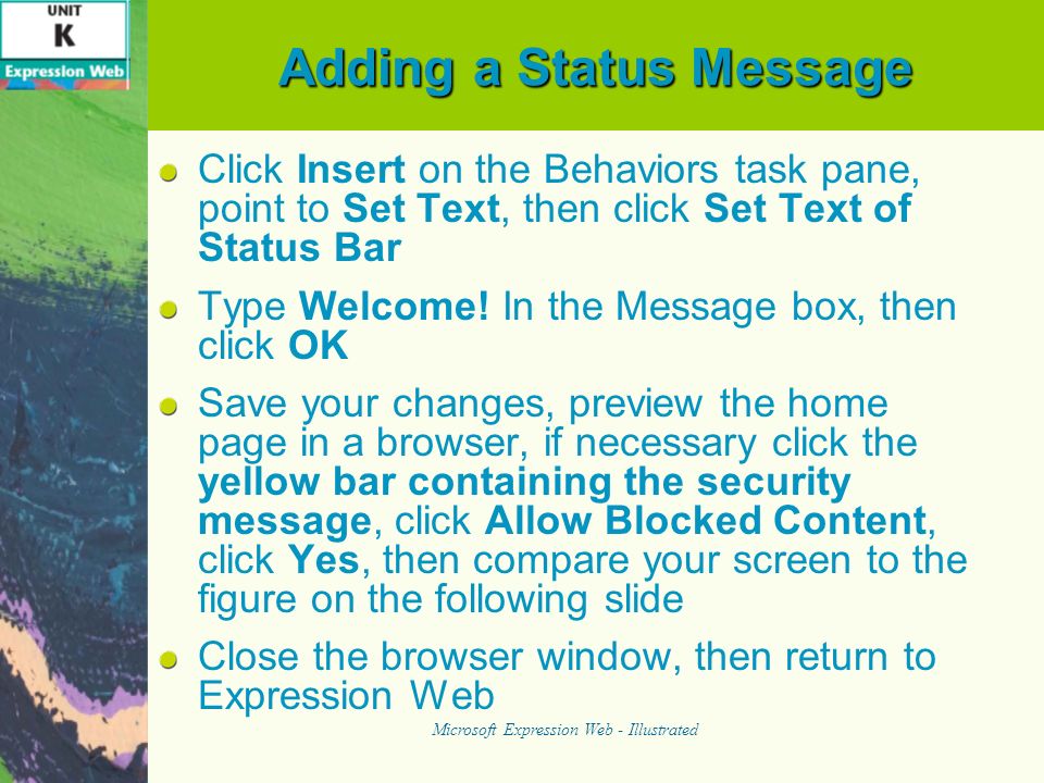 Adding a Status Message Click Insert on the Behaviors task pane, point to Set Text, then click Set Text of Status Bar Type Welcome.