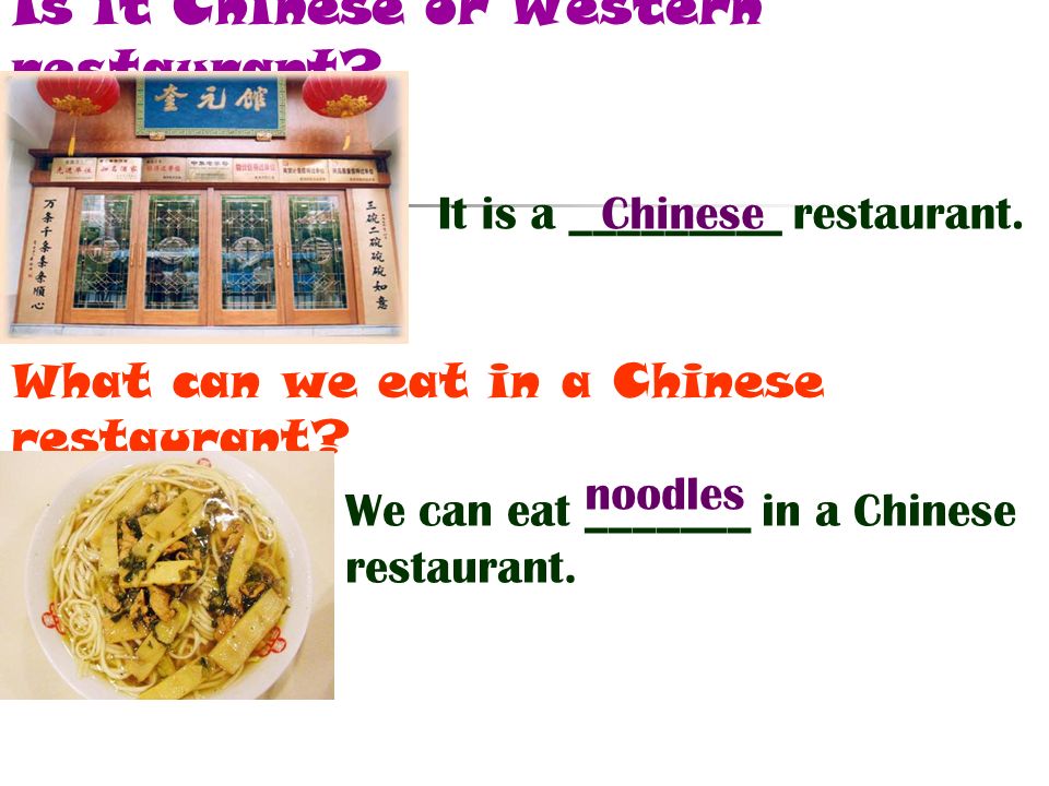 Is it Chinese or Western restaurant. What can we eat in a Chinese restaurant.