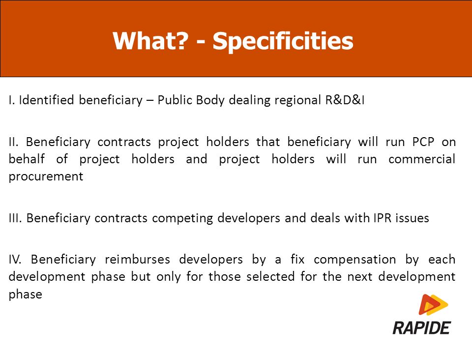What. - Specificities I. Identified beneficiary – Public Body dealing regional R&D&I II.