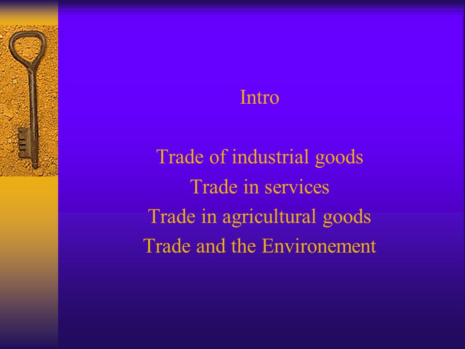 Intro Trade of industrial goods Trade in services Trade in agricultural goods Trade and the Environement