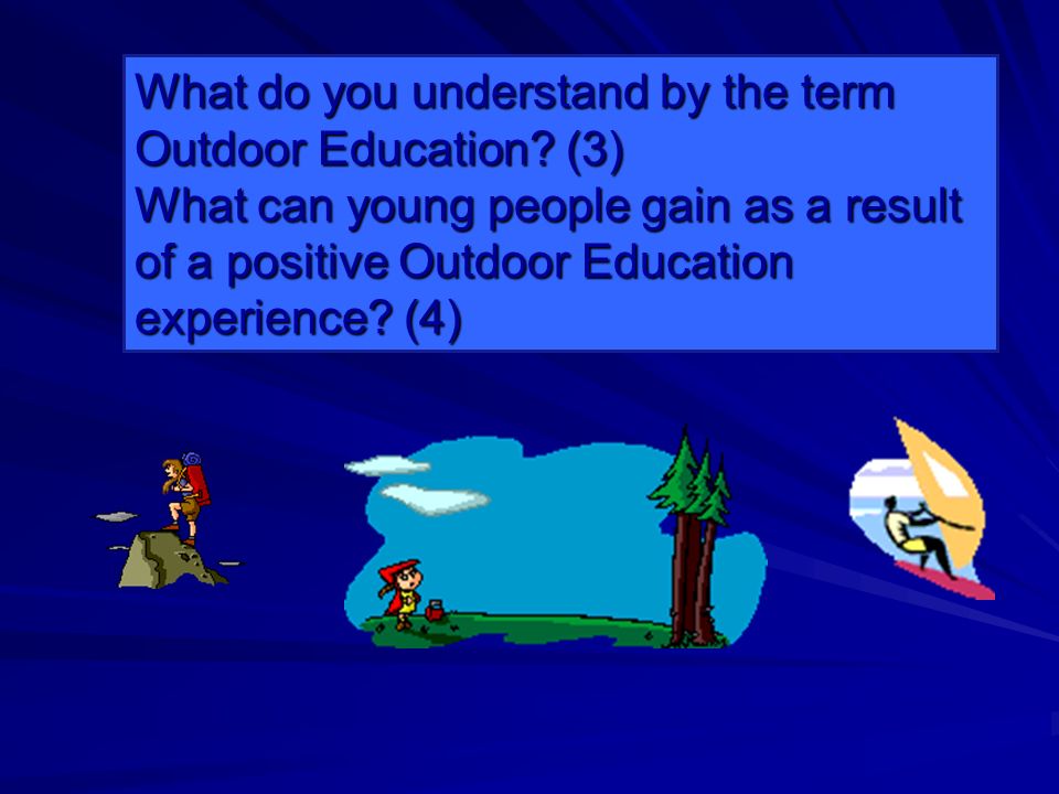 What do you understand by the term Outdoor Education.