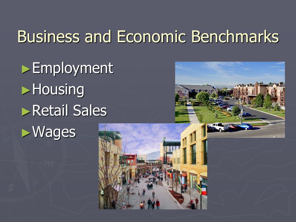 Business and Economic Benchmarks Employment Employment Housing Housing Retail Sales Retail Sales Wages Wages