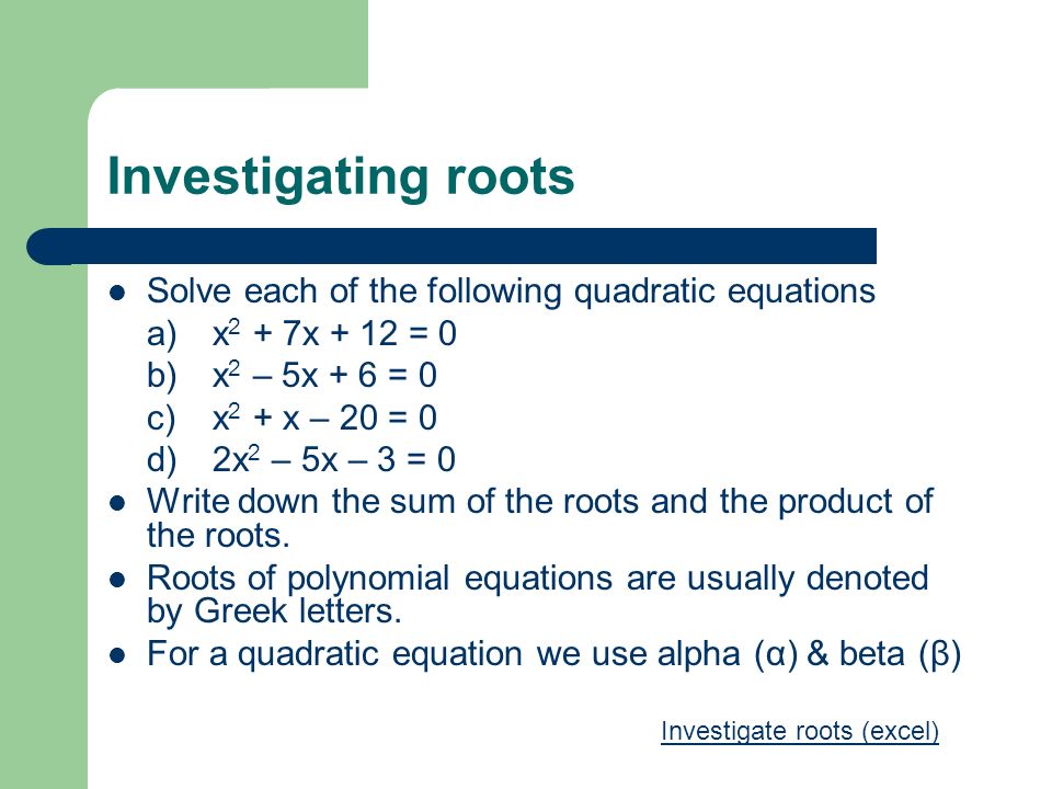 Roots Of Quadratic Equations Investigating The Relationships Investigating Roots Solve Each Of The Following Quadratic Equations A X 2 7x
