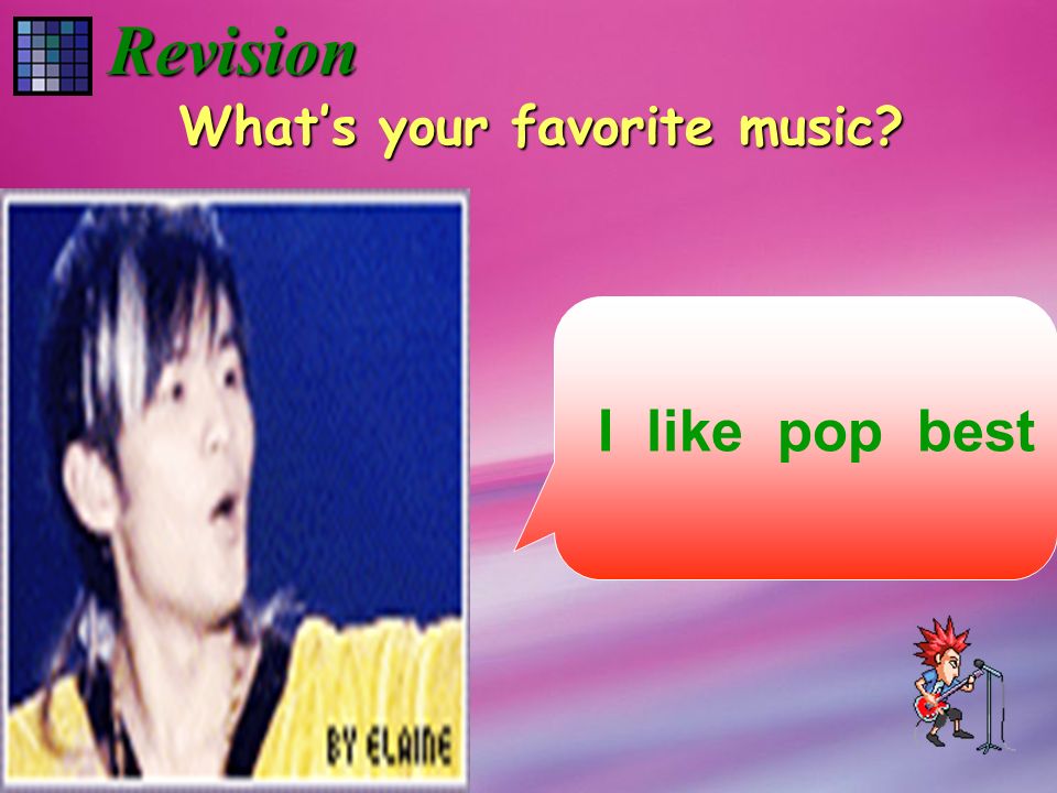 I like music that I can dance to. Listen to music Revision 1a---3b Do exercise The end