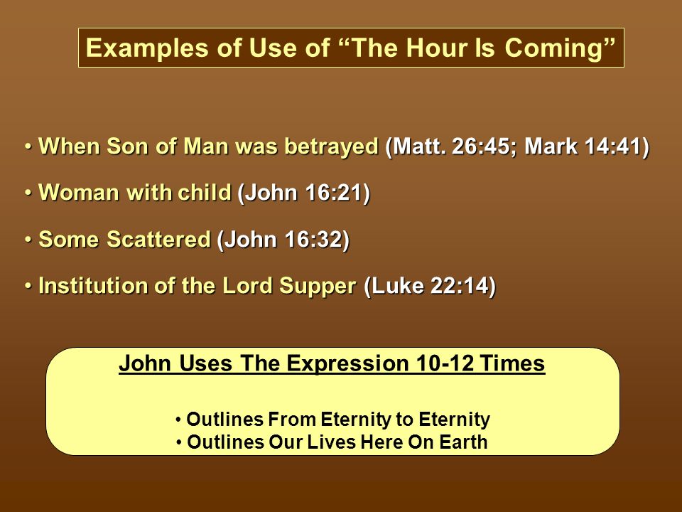 Examples of Use of The Hour Is Coming When Son of Man was betrayed (Matt.
