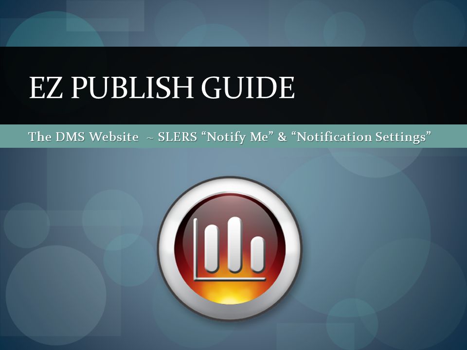 The DMS Website ~ SLERS Notify Me & Notification Settings EZ PUBLISH GUIDE