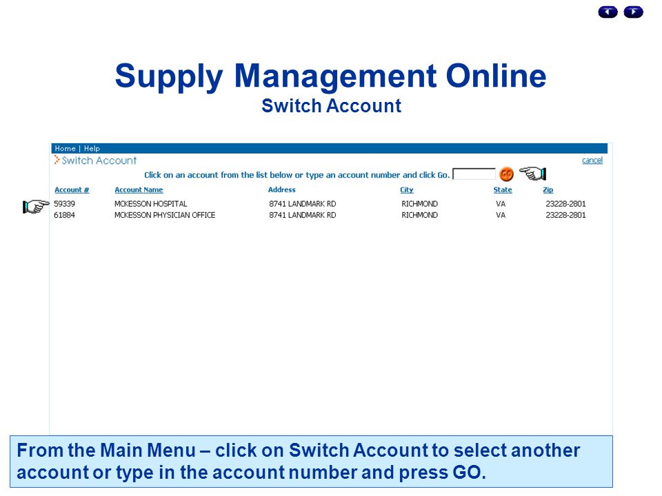 Supply Management Online Switch Account From the Main Menu – click on Switch Account to select another account or type in the account number and press GO.