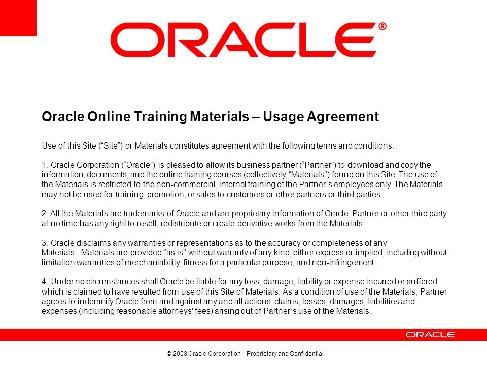 Oracle Online Training Materials – Usage Agreement Use of this Site (Site) or Materials constitutes agreement with the following terms and conditions: 1.