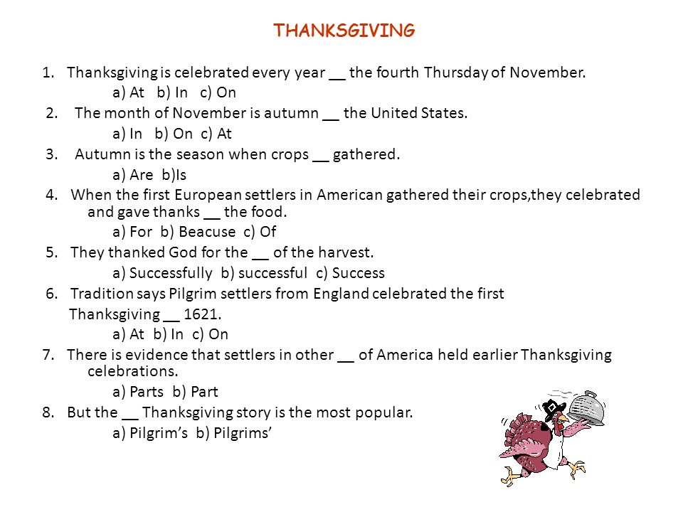 THANKSGIVING 1. Thanksgiving is celebrated every year __ the fourth Thursday of November.