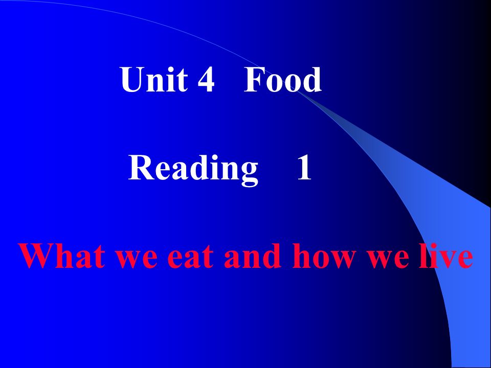 Unit 4 Food Reading 1 What we eat and how we live