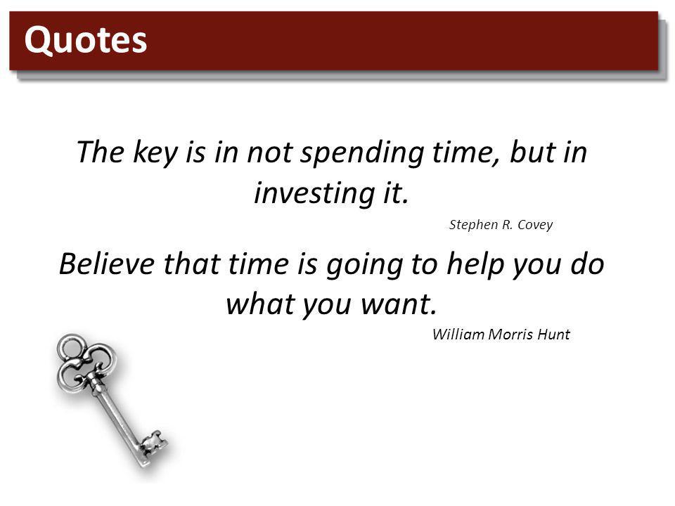 Quotes The key is in not spending time, but in investing it.